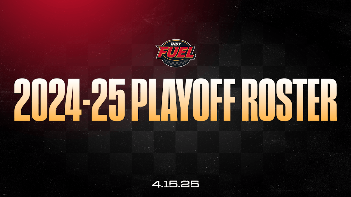 INDY FUEL ANNOUNCE 2025 KELLY CUP PLAYOFF ROSTER