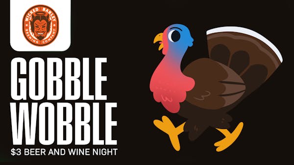 Gobble Wobble, Presented By Wicked Barley Brewing