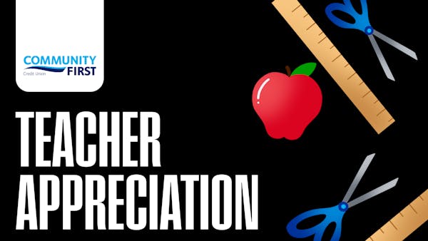 Teacher Appreciation, Presented By Community First Credit Union
