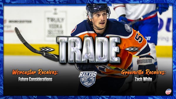 WORCESTER RAILERS HC TRADE FORWARD ZACH WHITE FOR FUTURE CONSIDERATIONS