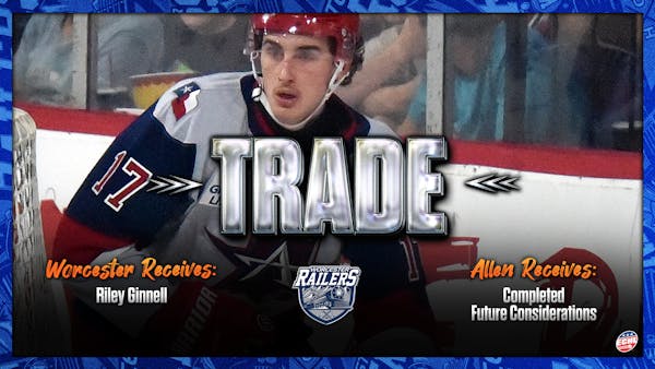 WORCESTER RAILERS HC TRADE FOR FORWARD RILEY GINNELL